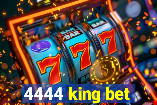 4444 king bet